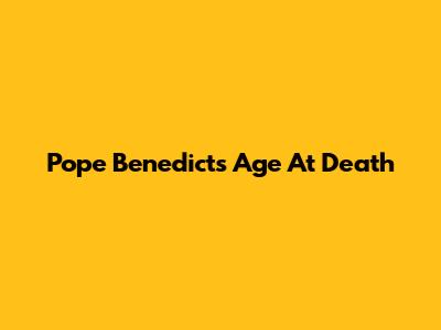 Pope Benedict's Age At Death