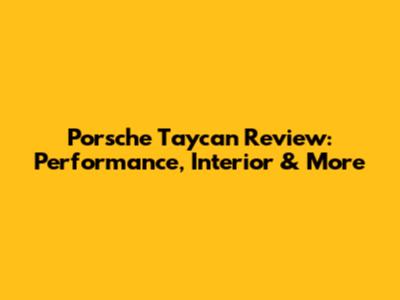 Porsche Taycan Review: Performance, Interior & More