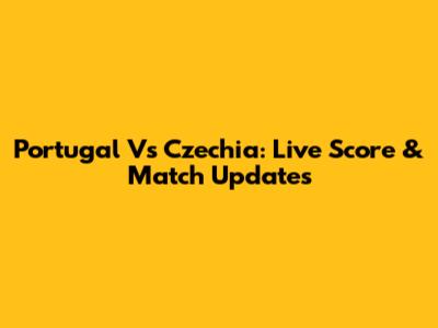 Portugal Vs Czechia: Live Score & Match Updates