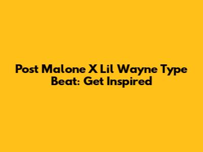 Post Malone X Lil Wayne Type Beat: Get Inspired