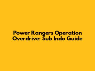 Power Rangers Operation Overdrive: Sub Indo Guide
