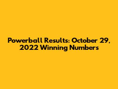 Powerball Results: October 29, 2022 Winning Numbers