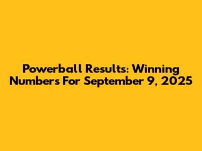 Powerball Results: Winning Numbers For September 9, 2025