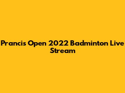 Prancis Open 2022 Badminton Live Stream