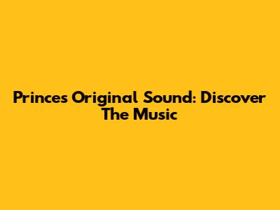 Prince's Original Sound: Discover The Music