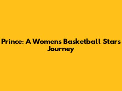 Prince: A Women's Basketball Star's Journey