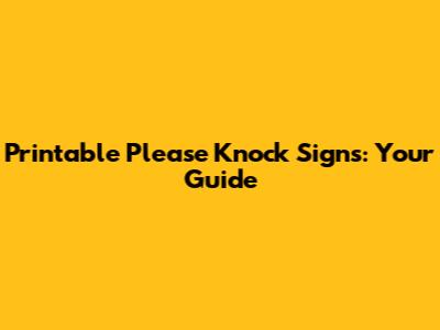 Printable 'Please Knock' Signs: Your Guide