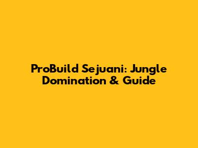 ProBuild Sejuani: Jungle Domination & Guide