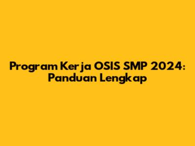 Program Kerja OSIS SMP 2024: Panduan Lengkap