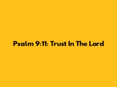 Psalm 9:11: Trust In The Lord