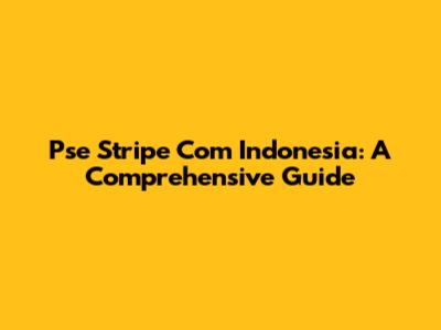 Pse Stripe Com Indonesia: A Comprehensive Guide