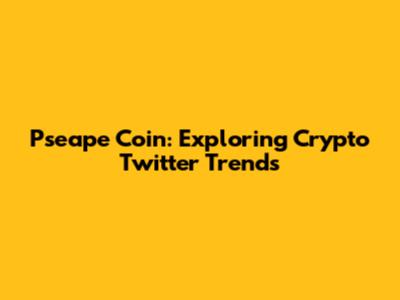 Pseape Coin: Exploring Crypto Twitter Trends