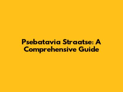 Psebatavia Straatse: A Comprehensive Guide