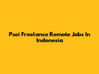 Psei Freelance Remote Jobs In Indonesia