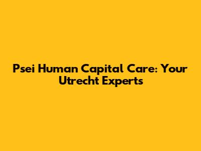 Psei Human Capital Care: Your Utrecht Experts