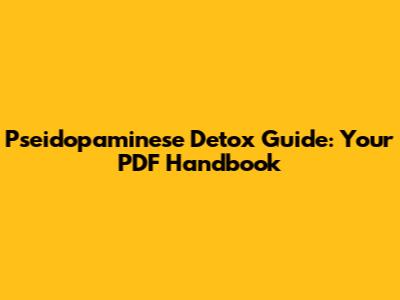 Pseidopaminese Detox Guide: Your PDF Handbook