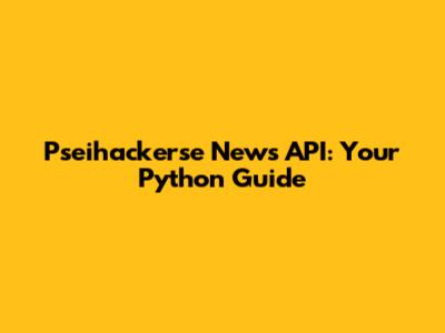 Pseihackerse News API: Your Python Guide