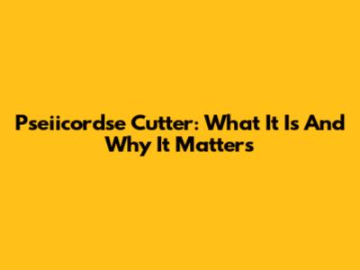 Pseiicordse Cutter: What It Is And Why It Matters