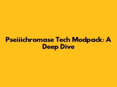 Pseiiichromase Tech Modpack: A Deep Dive