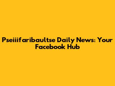 Pseiiifaribaultse Daily News: Your Facebook Hub