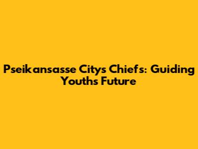 Pseikansasse City's Chiefs: Guiding Youth's Future