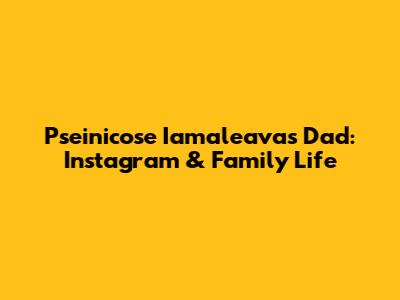 Pseinicose Iamaleava's Dad: Instagram & Family Life