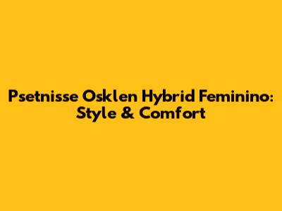 Psetnisse Osklen Hybrid Feminino: Style & Comfort
