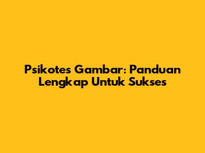 Psikotes Gambar: Panduan Lengkap Untuk Sukses