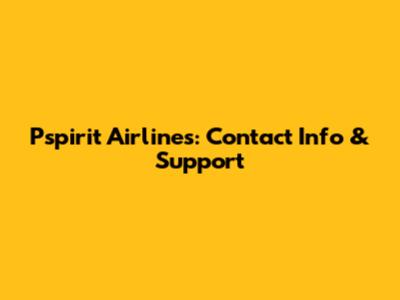 Pspirit Airlines: Contact Info & Support