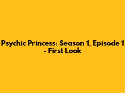 Psychic Princess: Season 1, Episode 1 - First Look