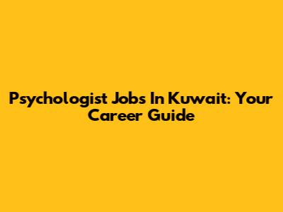 Psychologist Jobs In Kuwait: Your Career Guide