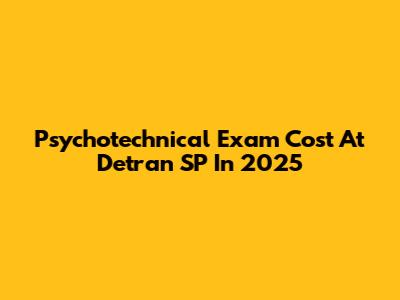Psychotechnical Exam Cost At Detran SP In 2025