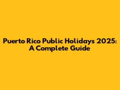 Puerto Rico Public Holidays 2025: A Complete Guide
