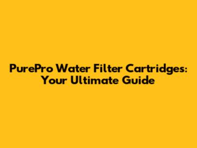 PurePro Water Filter Cartridges: Your Ultimate Guide