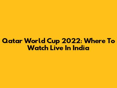 Qatar World Cup 2022: Where To Watch Live In India