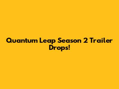 Quantum Leap Season 2 Trailer Drops!