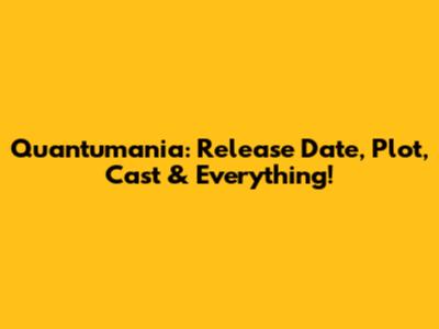 Quantumania: Release Date, Plot, Cast & Everything!