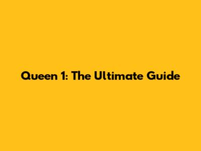 Queen 1: The Ultimate Guide