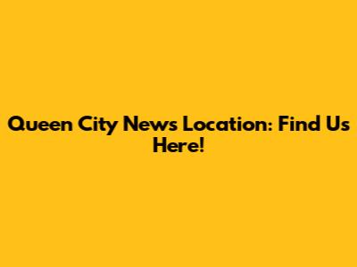 Queen City News Location: Find Us Here!