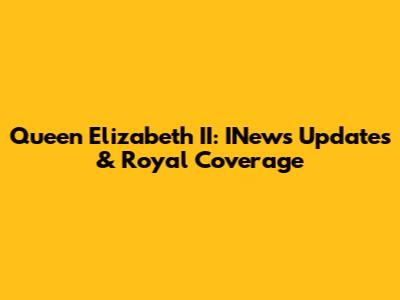 Queen Elizabeth II: INews Updates & Royal Coverage