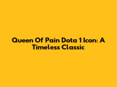 Queen Of Pain Dota 1 Icon: A Timeless Classic