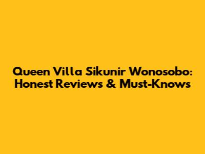 Queen Villa Sikunir Wonosobo: Honest Reviews & Must-Knows