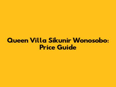 Queen Villa Sikunir Wonosobo: Price Guide