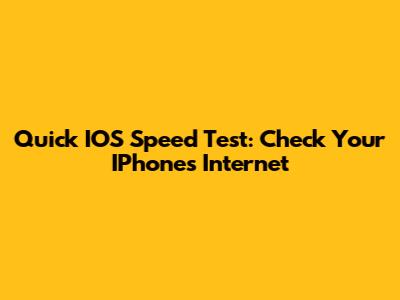 Quick IOS Speed Test: Check Your IPhone's Internet