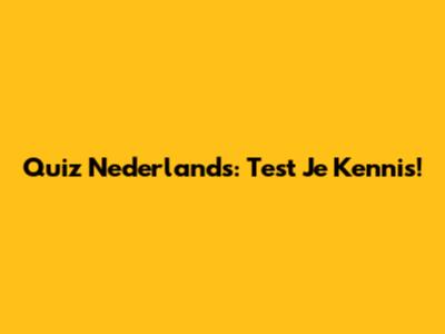 Quiz Nederlands: Test Je Kennis!