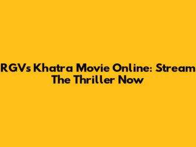 RGV's Khatra Movie Online: Stream The Thriller Now
