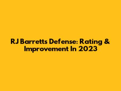 RJ Barrett's Defense: Rating & Improvement In 2023