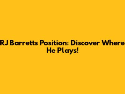 RJ Barrett's Position: Discover Where He Plays!