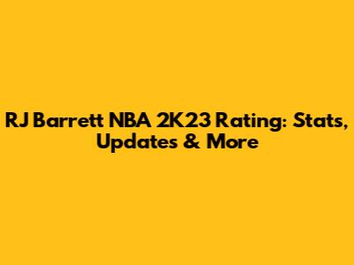 RJ Barrett NBA 2K23 Rating: Stats, Updates & More