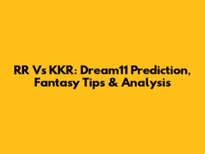 RR Vs KKR: Dream11 Prediction, Fantasy Tips & Analysis